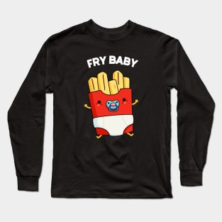 Fry Baby Funny Food Pun Long Sleeve T-Shirt